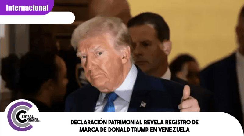 Declaración patrimonial revela registro de marca de Donald Trump en Venezuela