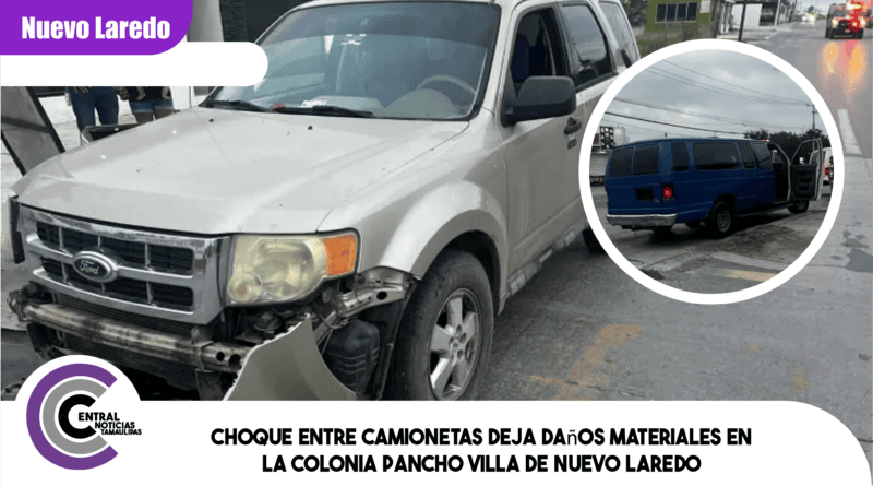 Choque entre camionetas deja daños materiales en la colonia Pancho Villa de Nuevo Laredo