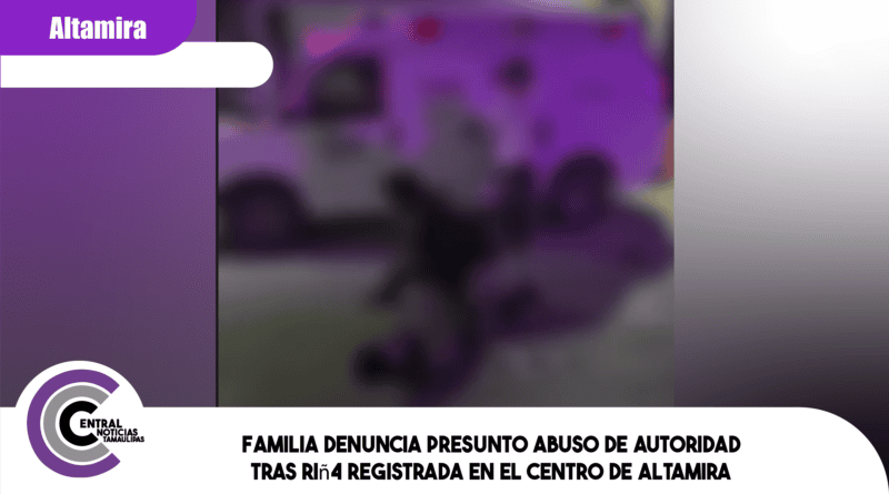 Familia denuncia presunto abus0 de autoridad tras riñ4 registrada en el centro de Altamira
