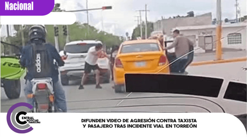 Difunden video de agresión contra taxista y pasajero tras incidente vial en Torreón