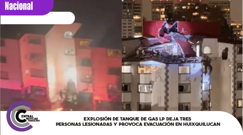Explosión de tanque de gas LP deja tres personas lesionadas y provoca evacuación en Huixquilucan
