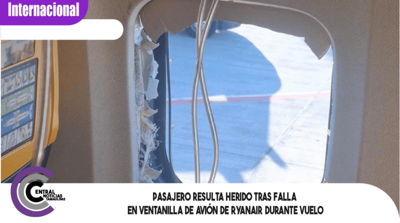 Pasajero resulta herido tras falla en ventanilla de avión de Ryanair durante vuelo Pasajero resulta herido tras falla en ventanilla de avión de Ryanair durante vuelo