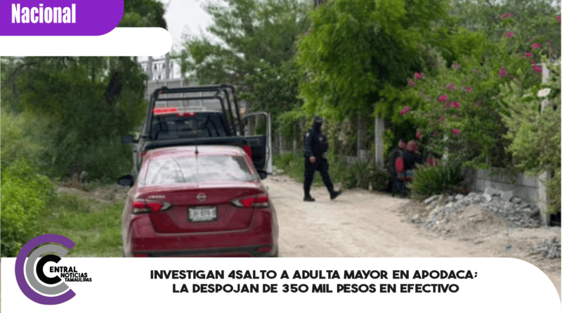 Investigan 4salt0 a adulta mayor en Apodaca; la despojan de 350 mil pesos en efectivo Investigan 4salt0 a adulta mayor en Apodaca; la despojan de 350 mil pesos en efectivo