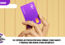Nu obtiene autorización para operar como banco y prepara una nueva etapa en México