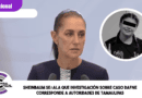 Sheinbaum señala que investigación sobre caso Dafne corresponde a autoridades de Tamaulipas