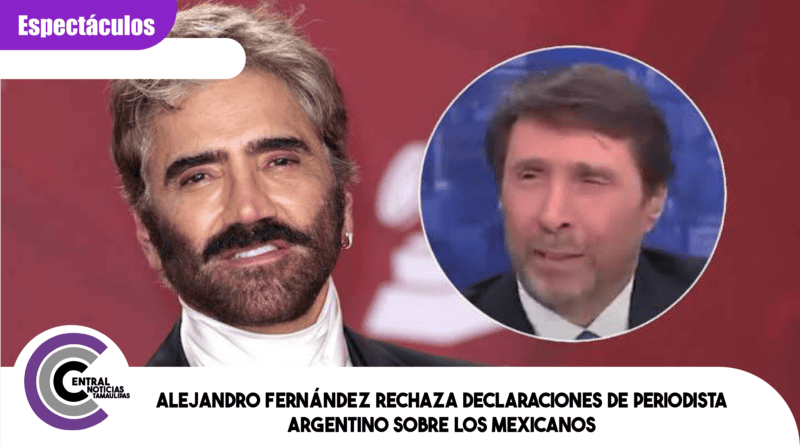 Alejandro Fernández rechaza declaraciones de periodista argentino sobre los mexicanos Alejandro Fernández rechaza declaraciones de periodista argentino sobre los mexicanos