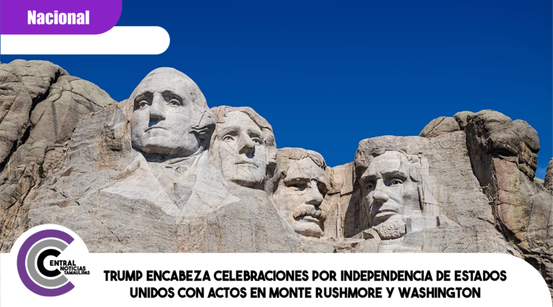 Trump encabeza celebraciones por independencia de Estados Unidos con actos en Monte Rushmore y Washington Trump encabeza celebraciones por independencia de Estados Unidos con actos en Monte Rushmore y Washington