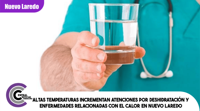 Altas temperaturas incrementan atenciones por deshidratación y enfermedades relacionadas con el calor en Nuevo Laredo Altas temperaturas incrementan atenciones por deshidratación y enfermedades relacionadas con el calor en Nuevo Laredo