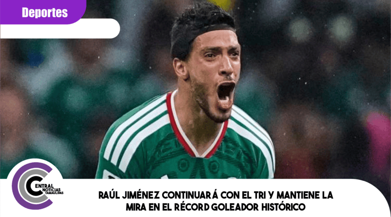 Raúl Jiménez continuará con el Tri y mantiene la mira en el récord goleador histórico Raúl Jiménez continuará con el Tri y mantiene la mira en el récord goleador histórico