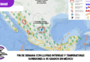 Fin de semana con lluvias intensas y temperaturas superiores a 45 grados en México
