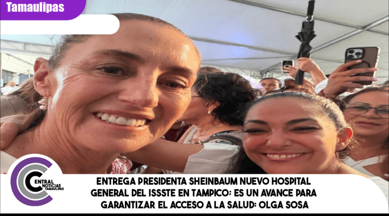 Entrega Presidenta Sheinbaum nuevo Hospital General del ISSSTE en Tampico; es un avance para garantizar el acceso a la salud: Olga Sosa Entrega Presidenta Sheinbaum nuevo Hospital General del ISSSTE en Tampico; es un avance para garantizar el acceso a la salud: Olga Sosa