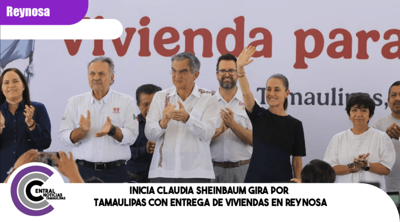 Inicia Claudia Sheinbaum gira por Tamaulipas con entrega de viviendas en Reynosa Inicia Claudia Sheinbaum gira por Tamaulipas con entrega de viviendas en Reynosa
