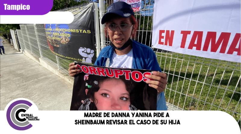 Madre de Danna Yanina pide a Sheinbaum revisar el caso de su hija Madre de Danna Yanina pide a Sheinbaum revisar el caso de su hija