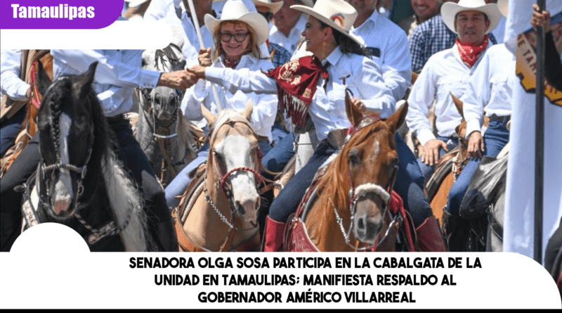 Senadora Olga Sosa participa en la Cabalgata de la unidad en Tamaulipas; manifiesta respaldo al gobernador Américo Villarreal