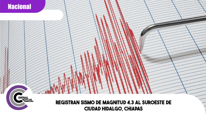 Registran sismo de magnitud 4.3 al suroeste de Ciudad Hidalgo, Chiapas Registran sismo de magnitud 4.3 al suroeste de Ciudad Hidalgo, Chiapas