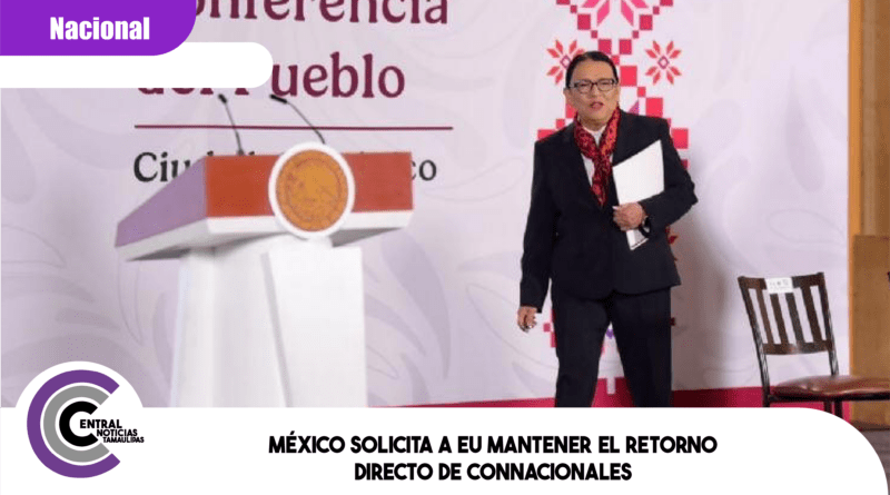 México solicita a EU mantener el retorno directo de connacionales