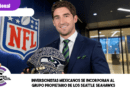 Inversionistas mexicanos se incorporan al grupo propietario de los Seattle Seahawks