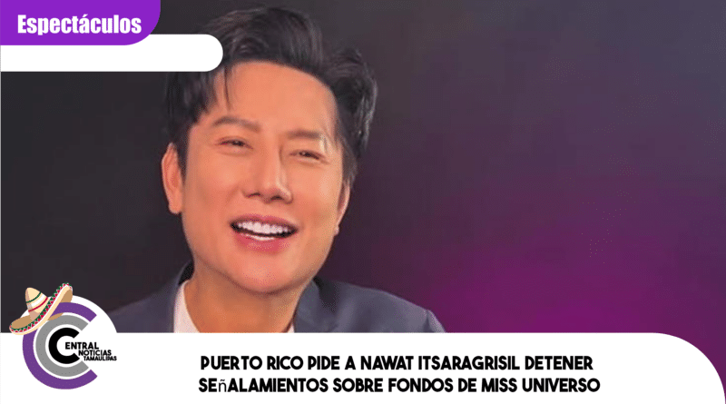 Puerto Rico pide a Nawat Itsaragrisil detener señalamientos sobre fondos de Miss Universo Puerto Rico pide a Nawat Itsaragrisil detener señalamientos sobre fondos de Miss Universo