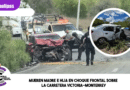 Mueren madre e hija en choque frontal sobre la carretera Victoria-Monterrey