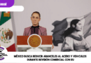 México busca reducir aranceles al acero y vehículos durante revisión comercial con EU