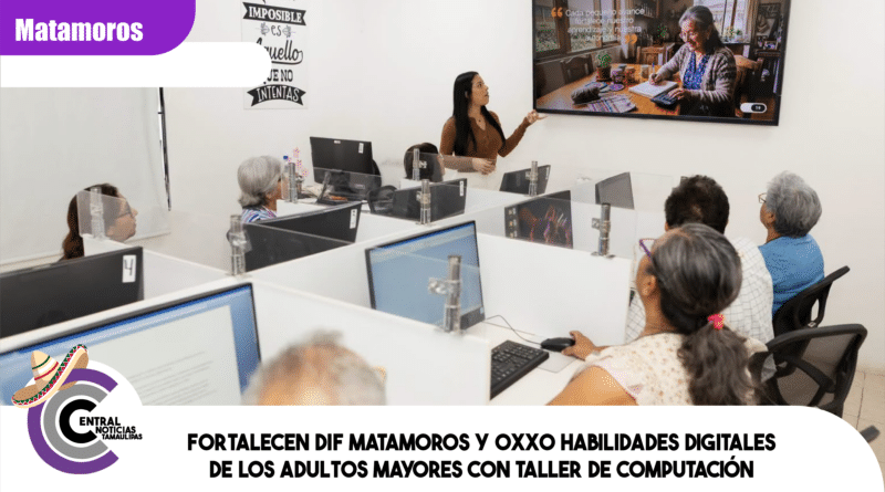 Fortalecen DIF Matamoros y Oxxo habilidades digitales de los adultos mayores con taller de computación Fortalecen DIF Matamoros y Oxxo habilidades digitales de los adultos mayores con taller de computación