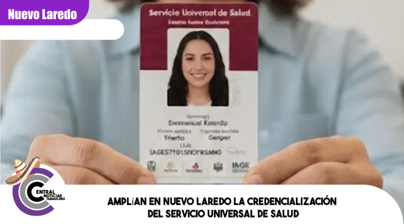 Amplían en Nuevo Laredo la credencialización del Servicio Universal de Salud