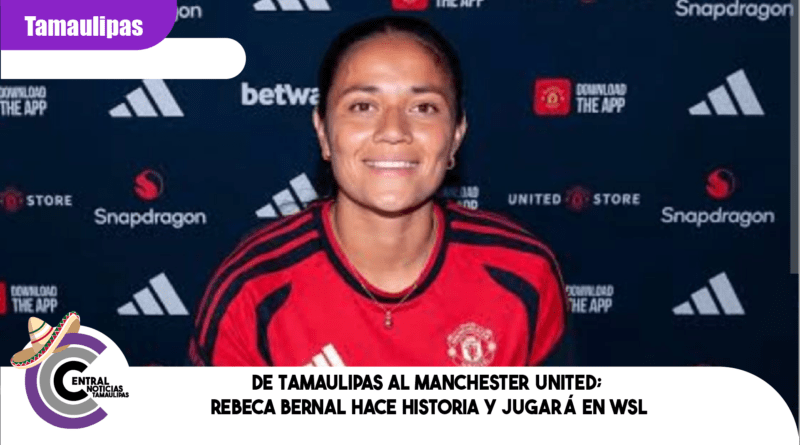 De Tamaulipas al Manchester United; Rebeca Bernal hace historia y jugará en WSL