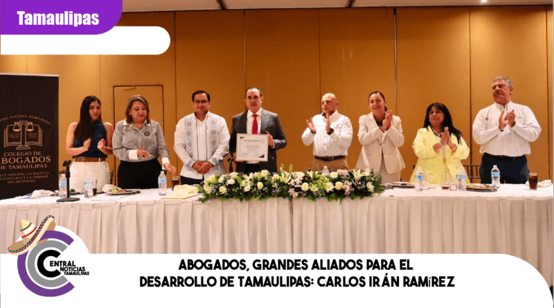 Abogados, grandes aliados para el desarrollo de Tamaulipas: Carlos Irán Ramírez