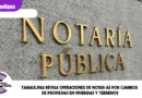 Tamaulipas revisa operaciones de notarías por cambios de propiedad en viviendas y terrenos