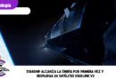 Starship alcanza la órbita por primera vez y despliega 26 satélites Starlink V3