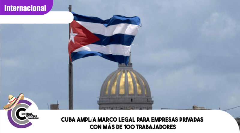 Cuba amplía marco legal para empresas privadas con más de 100 trabajadores
