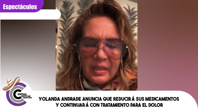 Yolanda Andrade anuncia que reducirá sus medicamentos y continuará con tratamiento para el dolor
