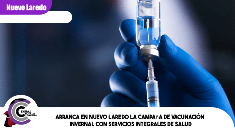 Arranca en Nuevo Laredo la campaña de vacunación invernal con servicios integrales de salud
