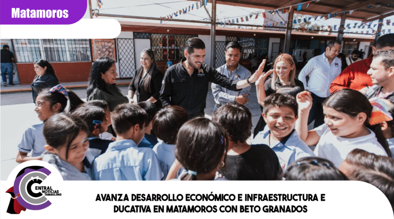 Avanza desarrollo económico e infraestructura educativa en Matamoros con Beto Granados