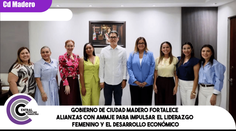 Gobierno de Ciudad Madero fortalece alianzas con AMMJE para impulsar el liderazgo femenino y el desarrollo económico