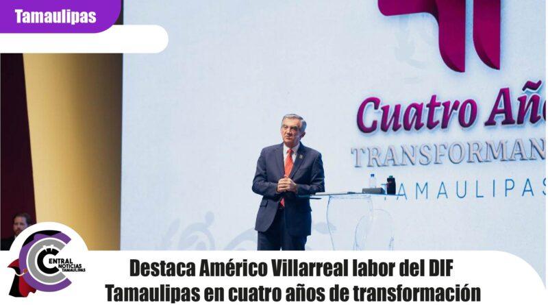 Destaca Américo Villarreal labor del DIF Tamaulipas en cuatro años de transformación
