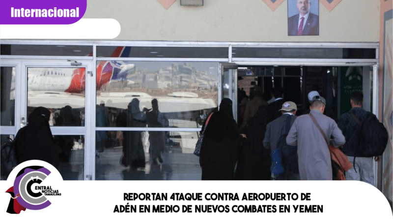 Reportan 4taque contra aeropuerto de Adén en medio de nuevos c0mbates en Yemen