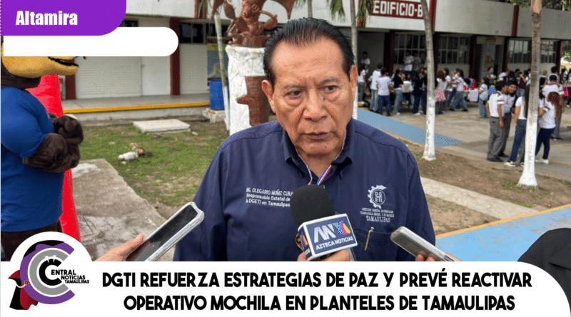 DGTI refuerza estrategias de paz y prevé reactivar operativo mochila en planteles de Tamaulipas DGTI refuerza estrategias de paz y prevé reactivar operativo mochila en planteles de Tamaulipas
