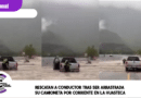 Rescatan a conductor tras ser arrastrada su camioneta por corriente en La Huasteca