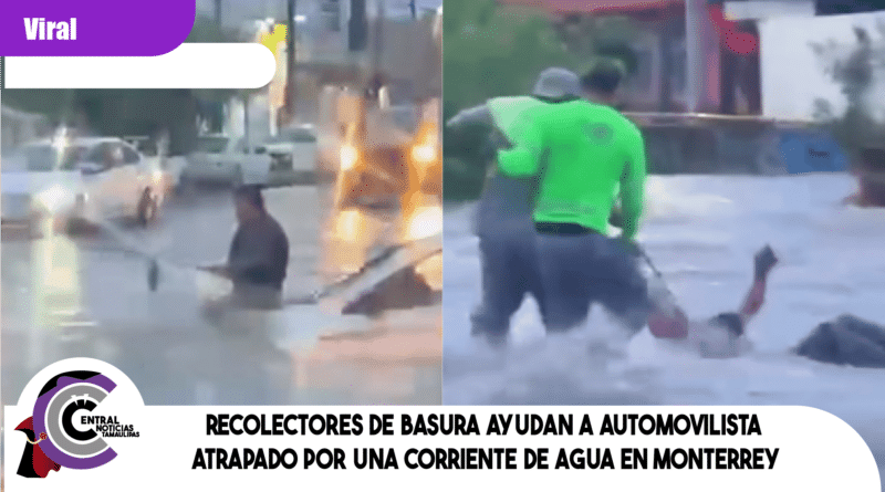 Recolectores de basura ayudan a automovilista atrapado por una corriente de agua en Monterrey Recolectores de basura ayudan a automovilista atrapado por una corriente de agua en Monterrey