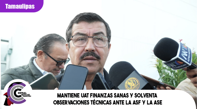 Mantiene UAT finanzas sanas y solventa observaciones técnicas ante la ASF y la ASE