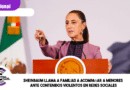 Sheinbaum llama a familias a acompañar a menores ante contenidos violentos en redes sociales